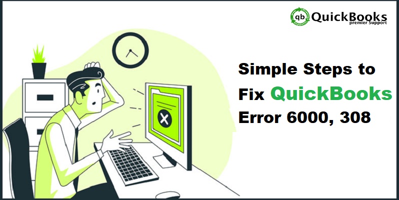 How to Troubleshoot the QuickBooks Error Code 6000 308 - Featured Image