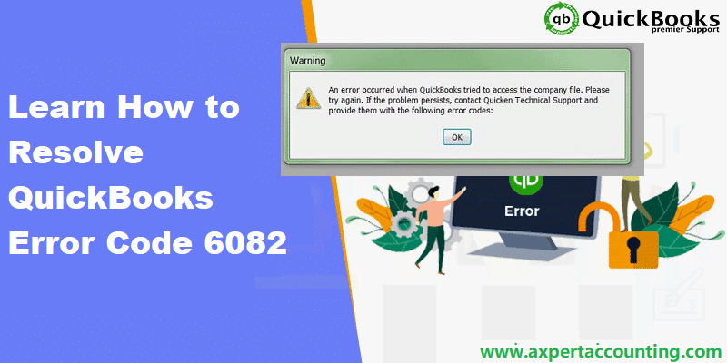 How to Resolve QuickBooks Error Code 6082?