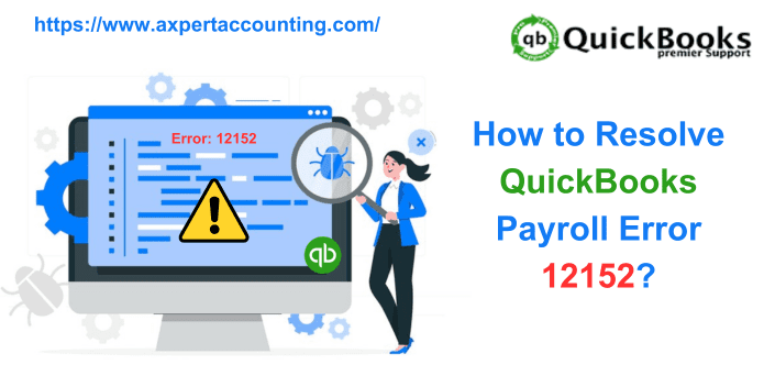 How to Resolve QuickBooks Payroll Error 12152?