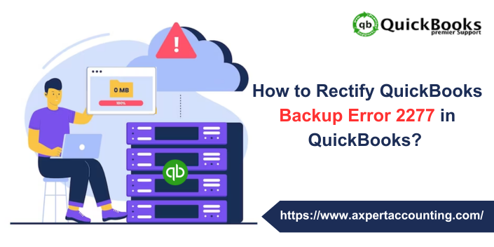 How to Rectify QuickBooks Backup Error 2277? 
